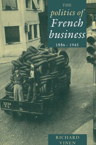 Cover of The Politics of French Business 1936-1945