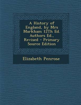 Book cover for A History of England, by Mrs Markham 12th Ed. Authors Ed., Revised - Primary Source Edition