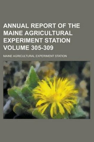 Cover of Annual Report of the Maine Agricultural Experiment Station Volume 305-309