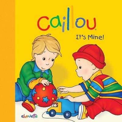 Book cover for Caillou: It's Mine!