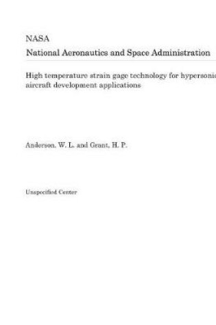 Cover of High Temperature Strain Gage Technology for Hypersonic Aircraft Development Applications