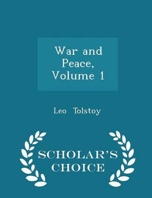 Book cover for War and Peace, Volume 1 - Scholar's Choice Edition
