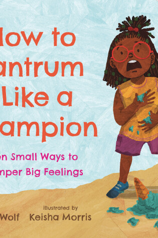Cover of How to Tantrum Like a Champion: Ten Small Ways to Temper Big Feelings
