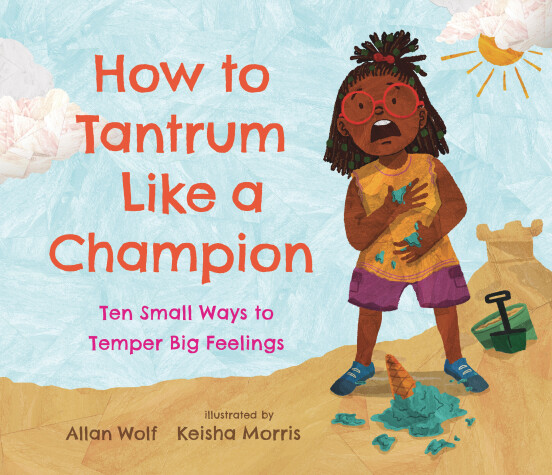 Book cover for How to Tantrum Like a Champion: Ten Small Ways to Temper Big Feelings