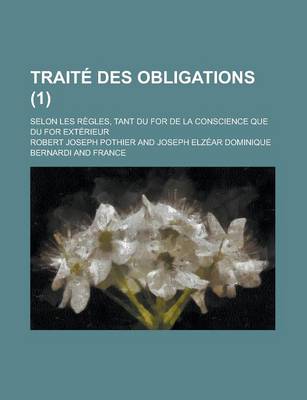 Book cover for Traite Des Obligations; Selon Les Regles, Tant Du for de La Conscience Que Du for Exterieur (1)