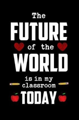 Cover of The Future of the World Is in My Classroom Today