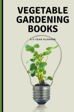 Cover of Vegetable Gardening Books A 5 Year Planner