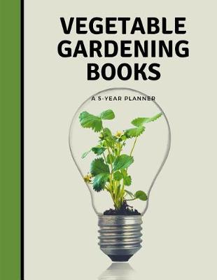 Book cover for Vegetable Gardening Books A 5 Year Planner