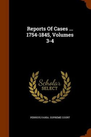 Cover of Reports of Cases ... 1754-1845, Volumes 3-4