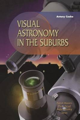 Book cover for Visual Astronomy in the Suburbs: A Guide to Spectacular Viewing