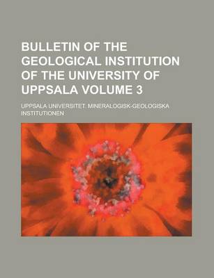 Book cover for Bulletin of the Geological Institution of the University of Uppsala Volume 3