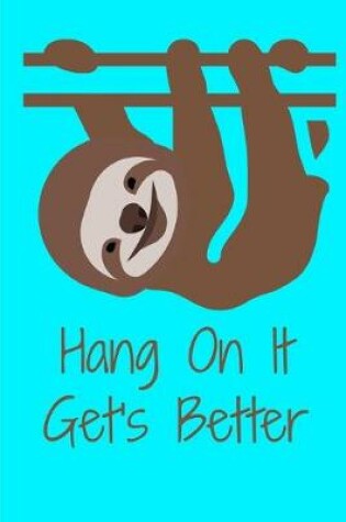 Cover of Sloth Hang On It Gets Better Journal Notebook