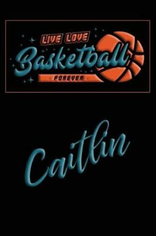 Cover of Live Love Basketball Forever Caitlin