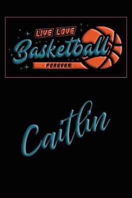 Book cover for Live Love Basketball Forever Caitlin