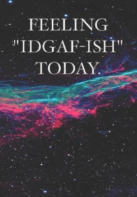 Book cover for Feeling IDGAF-ish Today