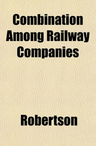 Cover of Combination Among Railway Companies