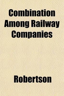 Book cover for Combination Among Railway Companies