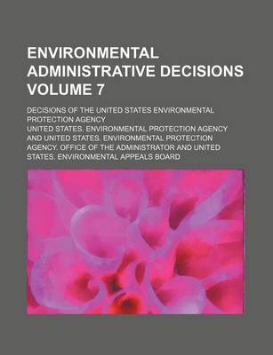 Book cover for Environmental Administrative Decisions Volume 7; Decisions of the United States Environmental Protection Agency