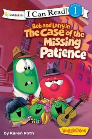 Cover of Bob and Larry in the Case of the Missing Patience / VeggieTales / I Can Read!