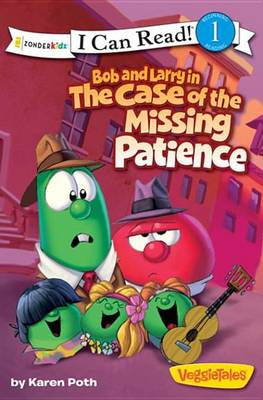 Book cover for Bob and Larry in the Case of the Missing Patience / VeggieTales / I Can Read!