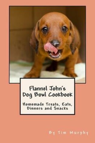 Cover of Flannel John's Dog Bowl Cookbook
