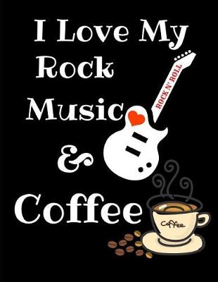 Book cover for I Love My Rock Music And Coffee Journal Notebook