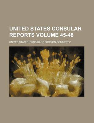 Book cover for United States Consular Reports Volume 45-48