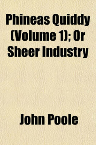 Cover of Phineas Quiddy (Volume 1); Or Sheer Industry