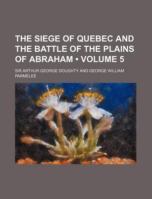 Book cover for The Siege of Quebec and the Battle of the Plains of Abraham (Volume 5)