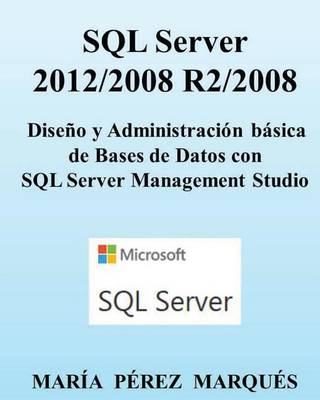 Book cover for SQL Server 2012/2008 R2/2008. Diseño Y Administración Básica de Bases de Datos Con SQL Server Management Studio