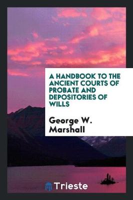 Book cover for A Handbook to the Ancient Courts of Probate and Depositories of Wills