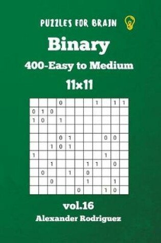 Cover of Puzzles for Brain - Binary 400 Easy to Medium 11x11 vol. 16