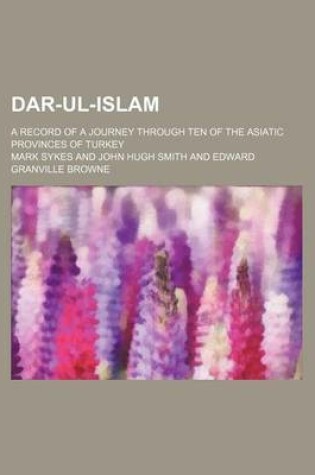 Cover of Dar-UL-Islam; A Record of a Journey Through Ten of the Asiatic Provinces of Turkey