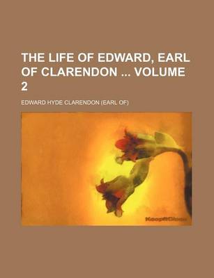 Book cover for The Life of Edward, Earl of Clarendon Volume 2