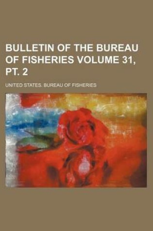 Cover of Bulletin of the Bureau of Fisheries Volume 31, PT. 2