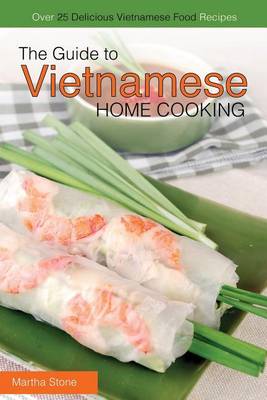 Book cover for The Guide to Vietnamese Home Cooking - Over 25 Delicious Vietnamese Food Recipes