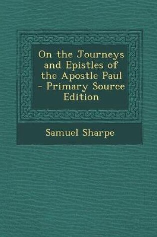 Cover of On the Journeys and Epistles of the Apostle Paul - Primary Source Edition