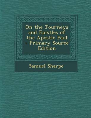 Book cover for On the Journeys and Epistles of the Apostle Paul - Primary Source Edition