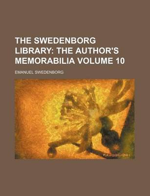 Book cover for The Swedenborg Library; The Author's Memorabilia Volume 10