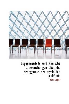 Book cover for Experimentelle Und Klinische Untersuchungen UEber Die Histogenese Der Myeloiden Leukamie