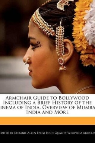 Cover of Armchair Guide to Bollywood Including a Brief History of the Cinema of India, Overview of Mumbai, India and More