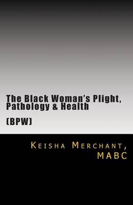 Book cover for The Black Woman's Plight, Pathology, & Health