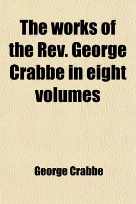 Book cover for The Works of the REV. George Crabbe in Eight Volumes Volume 7