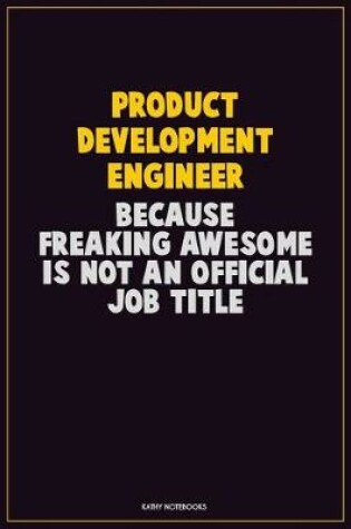 Cover of Product Development Engineer, Because Freaking Awesome Is Not An Official Job Title