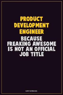 Book cover for Product Development Engineer, Because Freaking Awesome Is Not An Official Job Title