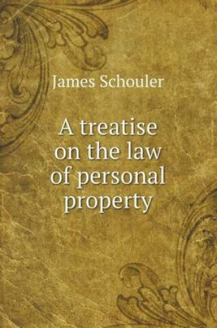 Cover of A Treatise on the Law of Personal Property