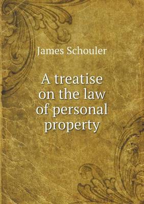 Book cover for A Treatise on the Law of Personal Property