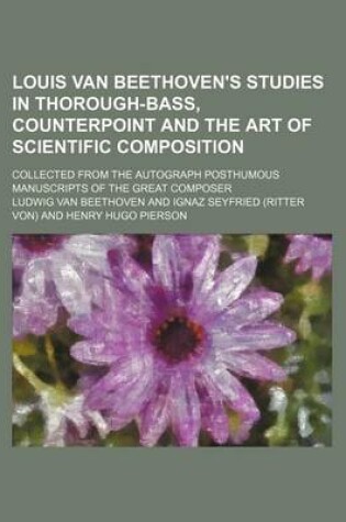 Cover of Louis Van Beethoven's Studies in Thorough-Bass, Counterpoint and the Art of Scientific Composition; Collected from the Autograph Posthumous Manuscripts of the Great Composer