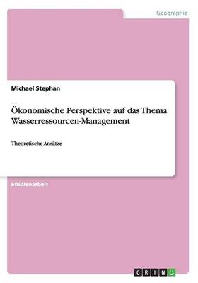 Book cover for Ökonomische Perspektive auf das Thema Wasserressourcen-Management