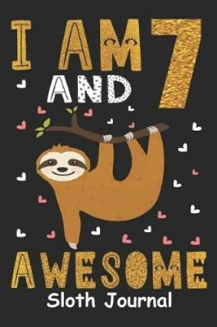 Cover of I Am 7 And Awesome Sloth Journal